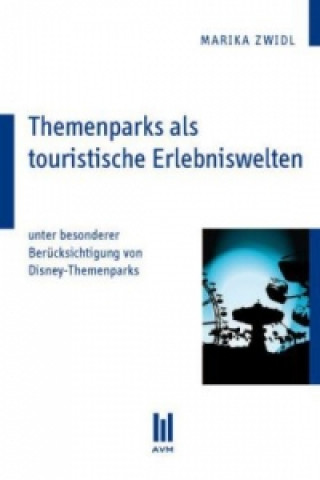 Themenparks als touristische Erlebniswelten