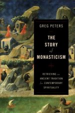 Story of Monasticism - Retrieving an Ancient Tradition for Contemporary Spirituality