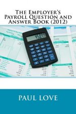 Employer's Payroll Question and Answer Book (2012)