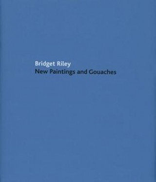 Bridget Riley: New Paintings and Gouaches