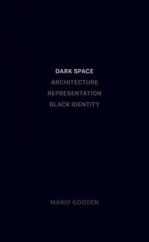 Dark Space - Architecture, Representation, Black Identity