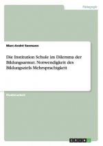 Institution Schule im Dilemma der Bildungsarmut. Notwendigkeit des Bildungsziels Mehrsprachigkeit