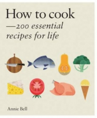 How to Cook: Over 200 essential recipes to feed yourself, your friends &Family