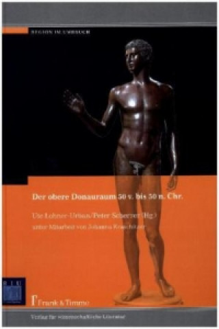 Der obere Donauraum 50 v. bis 50 n. Chr. (Ute Lohner-Urban,Peter Scherrer)(Miękka)