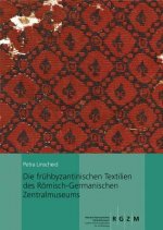 Die frühbyzantinischen Textilien des Römisch-Germanischen Zentralmuseums