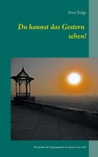 Du kannst das Gestern sehen!