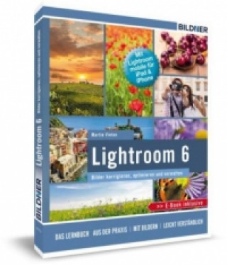 Lightroom 6 und CC - Bilder korrigieren, optimieren, verwalten