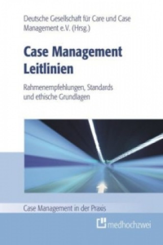 Case Management Leitlinien - Rahmenempfehlungen, Standards und ethische Grundlagen