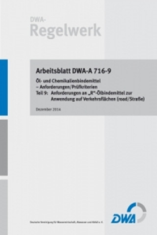 Arbeitsblatt DWA-A 716-9 Öl- und Chemikalienbindemittel - Anforderungen/Prüfkriterien Teil 9: Anforderungen an 