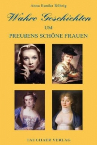 Wahre Geschichten um Preußens schöne Frauen