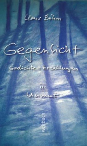 GEGENLICHT - Gedichte + Erzählungen, Unmut