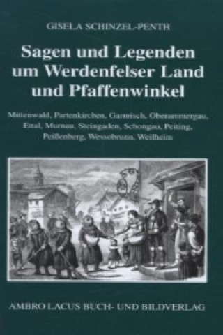 Sagen und Legenden um das Werdenfelser Land und Pfaffenwinkel