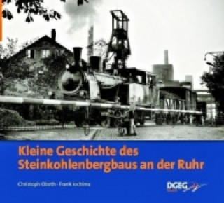 Kleine Geschichte des Steinkohlenbergbaus im Ruhrgebiet