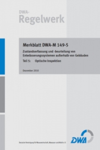 Merkblatt DWA-M 149-5 Zustandserfassung und -beurteilung von Entwässerungssystemen außerhalb von Gebäuden, Teil 5: Optische Inspektion