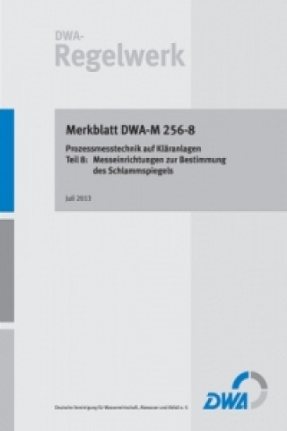 Merkblatt DWA-M 256-8 Anforderungen an Betriebsmesseinrichtungen auf Kläranlagen - Teil 8: Messeinrichtungen zur Bestimmung des Schlammspiegels