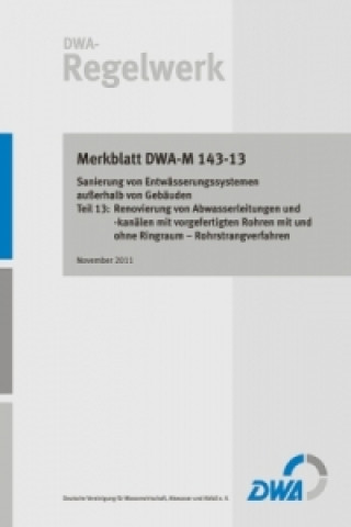 Merkblatt DWA-M 143-13 Sanierung von Entwässerungssystemen außerhalb von Gebäuden Teil 13: Renovierung von Abwasserleitungen und -kanälen mit vorgefer