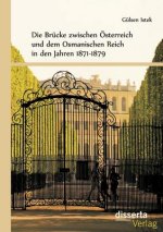 Brucke zwischen OEsterreich und dem Osmanischen Reich in den Jahren 1871-1879