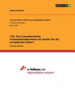 TTIP. Das Transatlantische Freihandelsabkommen als Gefahr fur die europaische Kultur?