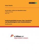 Kulturhauptstadte Europas. Idee, Geschichte und Nachhaltigkeit einer Kulturinitiative