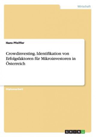 Crowdinvesting. Identifikation von Erfolgsfaktoren fur Mikroinvestoren in OEsterreich