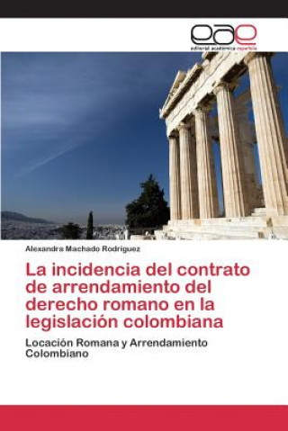 incidencia del contrato de arrendamiento del derecho romano en la legislacion colombiana