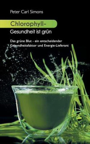 Chlorophyll - Gesundheit ist grun