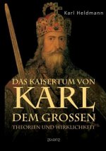 Kaisertum Von Karl Dem Gro en. Theorien Und Wirklichkeit