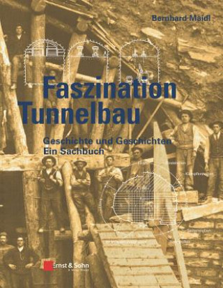 Faszination Tunnelbau - Geschichte und Geschichten  - ein Sachbuch