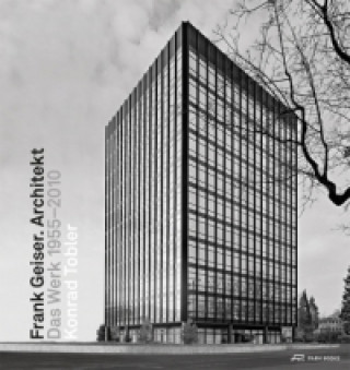 Frank Geiser. Architekt - Das Werk 1955 - 2010