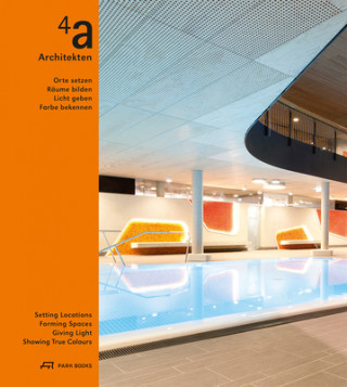 4a Architekten - Setting Locations, Forming Spaces, Giving Light, Showing True Colors