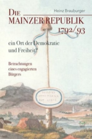 Die Mainzer Republik 1792/93 - ein Ort der Demokratie und Freiheit?
