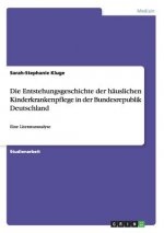 Entstehungsgeschichte der hauslichen Kinderkrankenpflege in der Bundesrepublik Deutschland