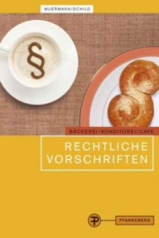 Rechtliche Vorschriften für den Bereich Bäckerei, Konditorei, Cafe und cafeähnliche Betriebe