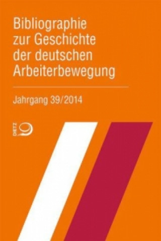 Bibliographie zur Geschichte der deutschen Arbeiterbewegung, Jahrgang 39 (2014)