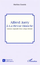 Alfred Jarry A La Revue Blanche Lintense