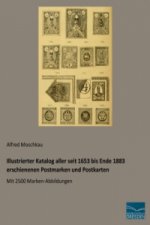 Illustrierter Katalog aller seit 1653 bis Ende 1883 erschienenen Postmarken und Postkarten