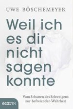 Weil ich es dir nicht sagen konnte