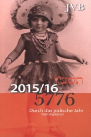 Durch das Jüdische Jahr 5776 - Kalender 2015/2016