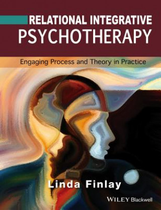 Relational Integrative Psychotherapy - Engaging Process and Theory in Practice