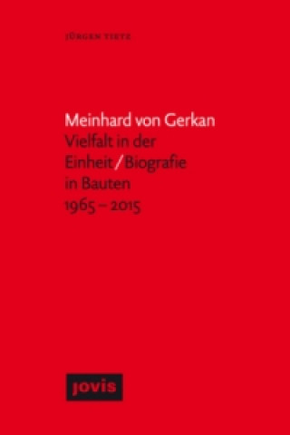 Meinhard von Gerkan - Vielfalt in der Einheit / Biografie in Bauten 1965-2015