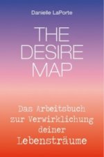 The Desire Map - Das Arbeitsbuch zur Verwirklichung Ihrer Lebensträume