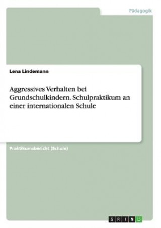 Aggressives Verhalten bei Grundschulkindern. Schulpraktikum an einer internationalen Schule