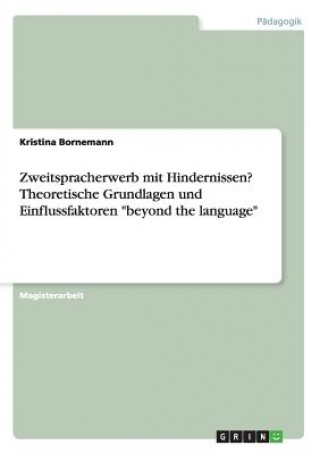 Zweitspracherwerb mit Hindernissen? Theoretische Grundlagen und Einflussfaktoren beyond the language