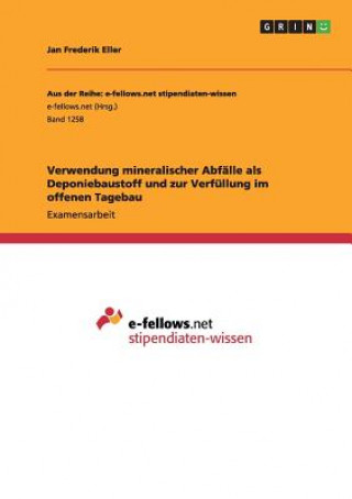 Verwendung mineralischer Abfalle als Deponiebaustoff und zur Verfullung im offenen Tagebau