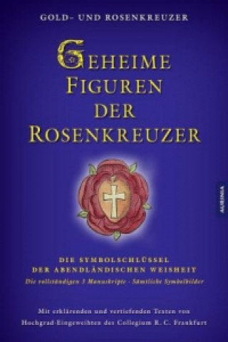 Geheime Figuren der Rosenkreuzer: Die Schlüssel zum Verständnis der abendländischen Weisheit, 2 Teile