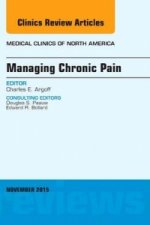 Managing Chronic Pain, An Issue of Medical Clinics of North America