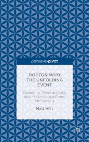 Doctor Who: The Unfolding Event - Marketing, Merchandising and Mediatizing a Brand Anniversary