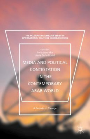 Media and Political Contestation in the Contemporary Arab World