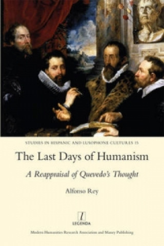 Last Days of Humanism: A Reappraisal of Quevedo's Thought