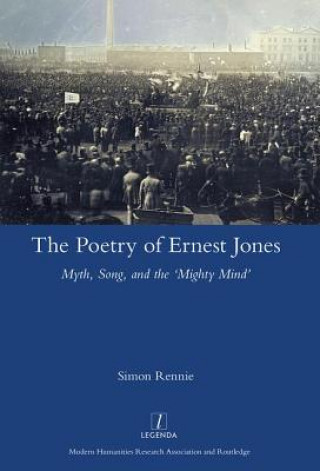 Poetry of Ernest Jones Myth, Song, and the 'Mighty Mind'
